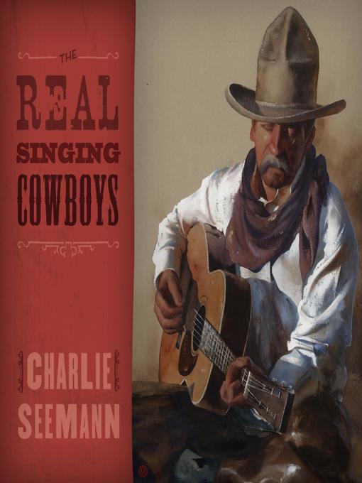 Title details for The Real Singing Cowboys by Charlie Seemann - Available